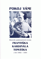 Pokoj vám! : sborník pastoračních textů Františka kardinála Tomáška z let 1965-1991 Cover Image