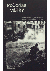 Poločas války : Stalingrad - El Alamejn - Kursk - Sicílie - Kyjev  Cover Image