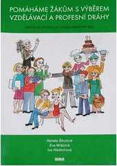 Pomáháme žákům s výběrem vzdělávací a profesní dráhy : metodická příručka pro učitele základních škol  Cover Image