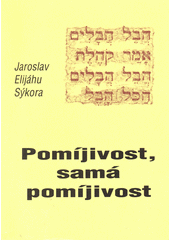 Pomíjivost, samá pomíjivost : Koh 1, 2 - lekce z biblické a rabínské hermeneutiky  Cover Image