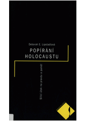 Popírání holocaustu : sílící útok na pravdu a paměť  Cover Image