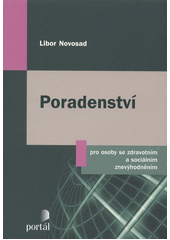 Poradenství pro osoby se zdravotním a sociálním znevýhodněním : základy a předpoklady dobré poradenské praxe  Cover Image