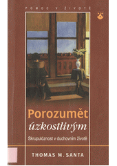 Porozumět úzkostlivým : skrupulóznost v duchovním životě  Cover Image