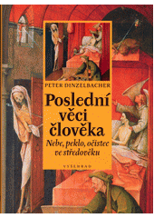 Poslední věci člověka : nebe, peklo, očistec ve středověku  Cover Image