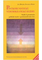 Postkomunistické nedemokratické režimy : studie k proměnám politické teorie v posttranzitivním čase  Cover Image