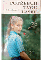 Potřebuji tvou lásku /  Ross Campbell ; přeložili Marta a Pavel Holekovi Cover Image