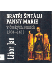 Bratři špitálu Panny Marie v českých zemích 1204-1411  Cover Image