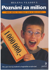 Poznání za milion : hry pro rozvoj znalostí a logického uvažování  Cover Image