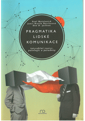 Pragmatika lidské komunikace : interakční vzorce, patologie a paradoxy  Cover Image