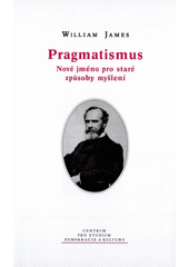 Pragmatismus : nové jméno pro staré způsoby myšlení  Cover Image