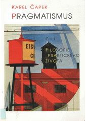 Pragmatismus, čili, Filosofie praktického života  Cover Image