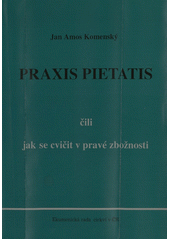 Praxis pietatis, [čili, Jak se cvičit v pravé zbožnosti  Cover Image