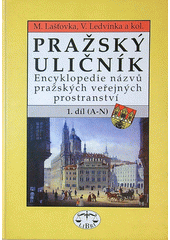 Pražský uličník : encyklopedie názvů pražských veřejných prostranství  Cover Image