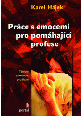 Práce s emocemi pro pomáhající profese : tělesně zakotvené prožívání  Cover Image