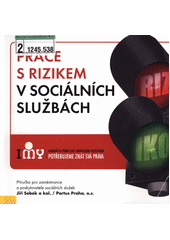 Práce s rizikem v sociálních službách : [příručka pro zaměstnance a poskytovatele sociálních služeb  Cover Image