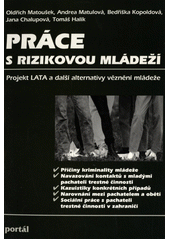 Práce s rizikovou mládeží : projekt LATA a další alternativy věznění mládeže  Cover Image