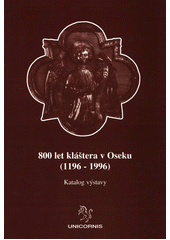 800 let kláštera v Oseku (1196-1996) : katalog výstavy [Osek 25.5.-20.10.1996]  Cover Image