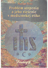Problém utrpenia a jeho rešenie v medicínskej etike  Cover Image