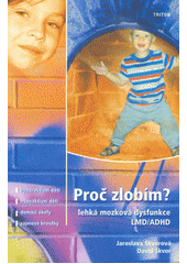 Proč zlobím? : lehká mozková dysfunkce LMD/ADHD  Cover Image