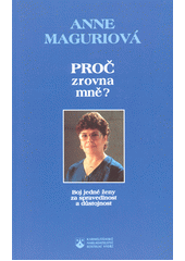 Proč zrovna mně? : boj jedné ženy za spravedlnost a důstojnost  Cover Image