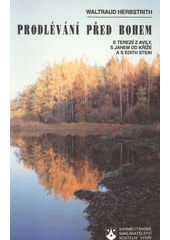 Prodlévání před Bohem : s Terezií z Avily, Janem od Kříže a Edith Stein  Cover Image