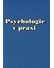 Go to record Psychologie v praxi : Práce na sobě a spolupráce s druhými