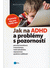 Go to record Jak na ADHD a problémy s pozorností : praktické tipy pro k...