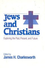 Go to record Jews and Christians : exploring the past, present, and fut...