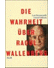 Go to record Die Wahrheit über Raoul Wallenberg : Geheimdokumente und K...