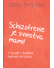 Go to record Schizofrenie je svinstvo, mami! : o životě s duševní nemoc...